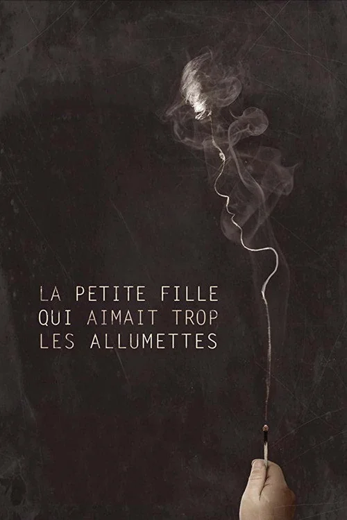 Affiche de La Petite fille qui aimait trop les allumettes (2017)